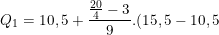 \dpi{100} \small Q_1=10,5+\frac{\frac{20}{4}-3}{9}.(15,5-10,5)=11,6